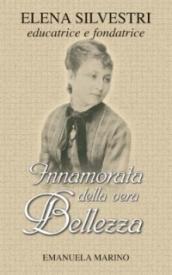 Innamorata della vera bellezza. Elena Silvestri educatrice e fondatrice