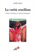 La verità crocifissa. Rivelazione e verità in tempi di pluralismo