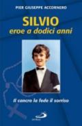 Silvio eroe a dodici anni. Il cancro la fede il sorriso