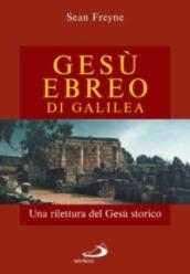 Gesù, ebreo di Galilea. Una rilettura di Gesù storico