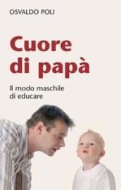 Cuore di papà. Il modo maschile di educare