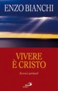 Vivere è Cristo. Esercizi spirituali sulla Lettera di Paolo ai Filippesi predicati ai vescovi della Puglia