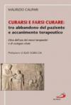 Curarsi e farsi curare: tra abbandono del paziente e accanimento terapeutico. Etica dell'uso dei mezzi terapeutici e di sostegno vitale