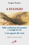 A Eulogio. Sulla confessione dei pensieri e consigli di vita-A Eulogio. I vizi opposti alle virtù. Testo greco a fronte