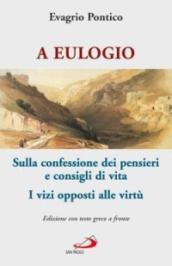 A Eulogio. Sulla confessione dei pensieri e consigli di vita-A Eulogio. I vizi opposti alle virtù. Testo greco a fronte