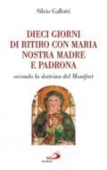 Dieci giorni di ritiro con Maria nostra madre e padrona. Secondo la dottrina di Montfort