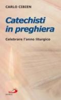 Catechisti in preghiera. Celebrare l'anno liturgico