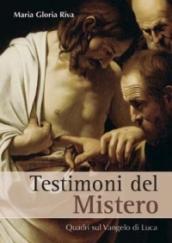 Testimoni del mistero. Quadri sul Vangelo di Luca