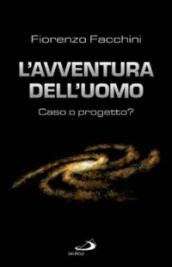 L'avventura dell'uomo: caso o progetto?