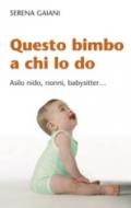 Questo bimbo a chi lo do. Asilo nido, nonni, baby-sitter