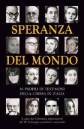 Speranza del mondo. 16 profili di testimoni della Chiesa in Italia