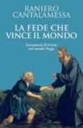 La fede che vince il mondo. L'annuncio di Cristo nel mondo d'oggi