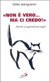 «Non è vero ma ci credo». Perché la superstizione oggi?