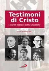 Testimoni di Cristo. I martiri tedeschi sotto il nazismo