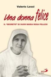 Una donna felice. Il «segreto» di suor Maria Rosa Pellesi