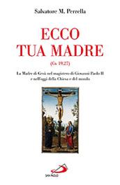 Ecco tua madre (Gv 19,27). La madre di Gesù nel magistero di Giovanni Paolo II e nell'oggi della Chiesa e del mondo