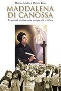 Maddalena di Canossa. La carità è un fuoco che sempre più si dilata