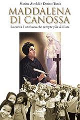 Maddalena di Canossa. La carità è un fuoco che sempre più si dilata