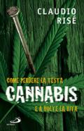 Cannabis. Come perdere la testa e a volte la vita