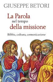 La parola nel tempo della missione. Bibbia, cultura, comunicazione