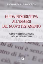 Guida introduttiva all'esegesi del Nuovo Testamento. Come vincere la paura del metodo critico