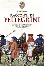 Racconti di pellegrini. La grande avventura del Medioevo