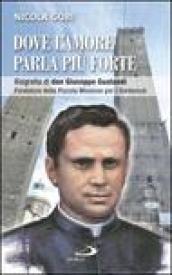 Dove l'amore parla più forte. Biografia di don Giuseppe Gualandi. Fondatore della Piccola missione dei sordomuti