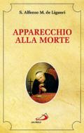 Apparecchio alla morte. Cioè considerazioni sulle massime eterne. Utili a tutti per meditare, ed a' sacerdoti per predicare