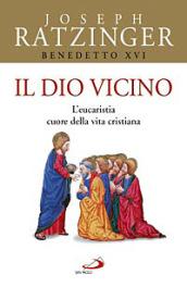 Il Dio vicino. L'eucaristia cuore della vita cristiana