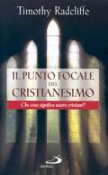 Il punto focale del cristianesimo. Che cosa significa essere cristiani?