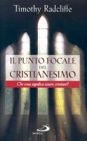 Il punto focale del cristianesimo. Che cosa significa essere cristiani?