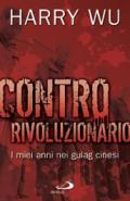 Contro rivoluzionario. I miei anni nei gulag cinesi