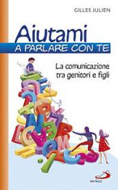 Aiutami a parlare con te. La comunicazione tra genitori e figli