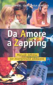 Da amore a zapping. Manuale definitivo per incomprensibili adolescenti