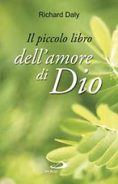 Il piccolo libro dell'amore di Dio. Pensieri e parole di gioia e speranza per anime che vogliono vivere nell'amore