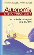 Autonomia e responsabilità. Nei bambini e nei ragazzi da 0 a 12 anni