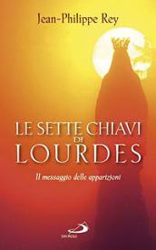 Le sette chiavi di Lourdes. Il messaggio delle apparizioni