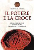 Il potere e la croce. Colonizzazione e riduzioni dei gesuiti in Brasile