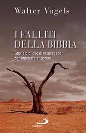 I falliti della Bibbia. Storie bibliche di insuccesso per imparare a vincere