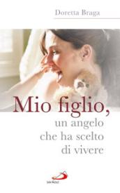 Mio figlio, un angelo che ha scelto di vivere
