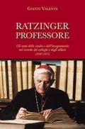 Ratzinger professore. Gli anni dello studio e dell'insegnamento nel ricordo dei colleghi e degli allievi (1946-1977)