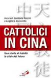 Cattolici in Cina. Una storia di fedeltà, le sfide del futuro