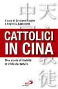 Cattolici in Cina. Una storia di fedeltà, le sfide del futuro