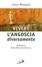 Vivere l'angoscia diversamente. Un approccio medico, psicologico, spirituale