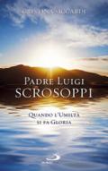 Padre Luigi Scrosoppi. Quando l'umiltà si fa gloria