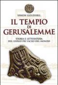 Il tempio di Gerusalemme. Storia e letteratura del luogo più sacro del mondo