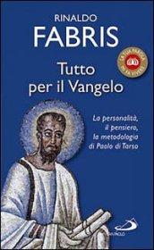 Tutto per il Vangelo. La personalità, il pensiero, la metodologia di Paolo di Tarso