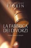 La fabbrica dei divorzi. Il diritto contro la famiglia