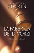 La fabbrica dei divorzi. Il diritto contro la famiglia