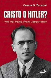 Cristo o Hitler? Vita del beato Franz Jäegerstäetter